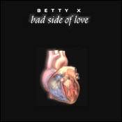 Betty X : Bad Side Of Love